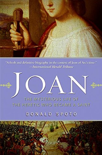 joan the mysterious life of the heretic who became a saint