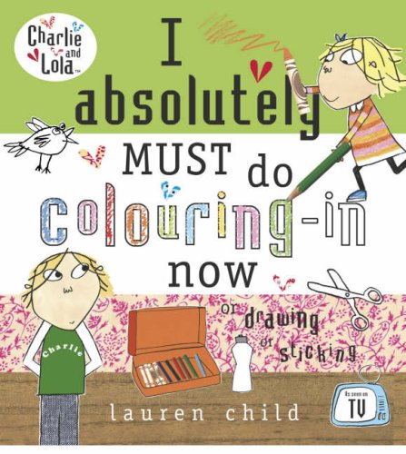 Childrens Toyshop  Books : I Absolutely Must Do Colouring-in Now (Charlie & Lola)