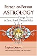 Person-to-Person Astrology: Energy Factors in Love, Sex and Compatibility