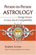 Person-to-Person Astrology: Energy Factors in Love, Sex and Compatibility