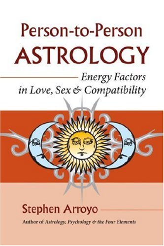 Person-to-Person Astrology: Energy Factors in Love, Sex and Compatability