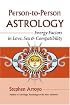 Person-to-Person Astrology: Energy Factors in Love, Sex and Compatability