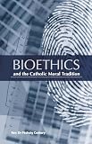 Bioethics and the Catholic Moral Tradition