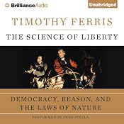 The Science of Liberty: Democracy, Reason, and the Laws of Nature | [Timothy Ferris]
