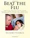 Beat the Flu: Protect Yourself and Your Family From Swine Flu, Bird Flu, Pandemic Flu and Seasonal Flu