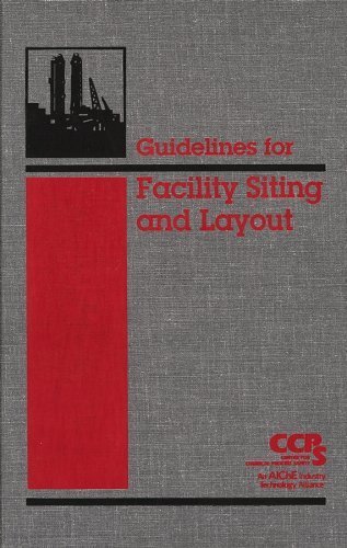 Guidelines for Facility Siting and Layout by CCPS (Center for Chemical Process Safety)(August 15, 2003) Hardcover