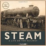 Steam: A Life on the Railway