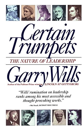 Certain Trumpets: The Nature of Leadership, by Garry Wills