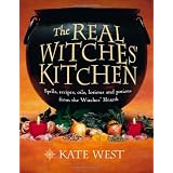The Real Witches' Kitchen: Spells, Recipes, Oils, Lotions and Potions from the Witches' Hearth ~ Kate West