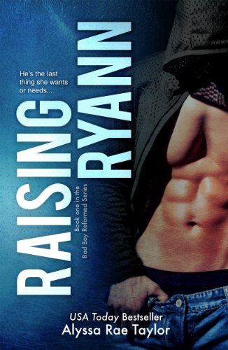 Raising Ryann (Bad Boy Reformed) by Alyssa Rae Taylor