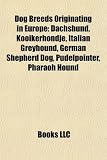 Dog Breeds Originating in Europe: Dachshund, Kooikerhondje, Italian Greyhound, German Shepherd Dog, Pudelpointer, Pharaoh Hound