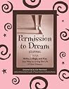 Permission to Dream Journal: Write, Collage, and Play Your Way to Living the Life of Your Dreams