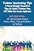 Twitter Marketing Tips - 3 Surprisingly Powerful Tips to Make Twitter Pay Off With No Costs Upfront - And Much More - 101 World Class Expert Facts, Hints, Tips and Advice on Twitter