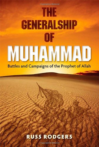 The Generalship of Muhammad: Battles and Campaigns of the Prophet of Allah, by Russ Rodgers