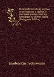 Grammatica lusitano-anglica, ou portugueza, e ingleza, a qual serve para instruir aos portugezes no idioma inglez (Portuguese Edition)