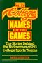 The College Names of the Games: The Stories Behind the Nicknames of 293 College Sports Teams