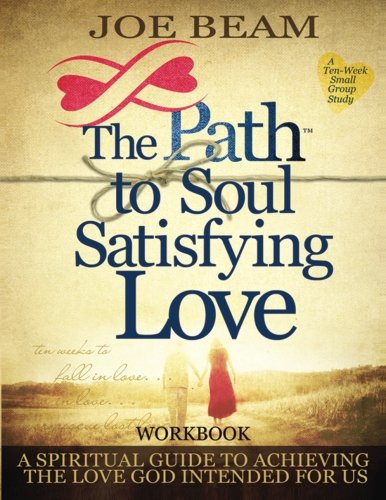 Path to Soul Satisfying Love: Small Group Workbook