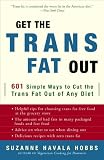 Get the Trans Fat Out: 601 Simple Ways to Cut the Trans Fat Out of Any Diet