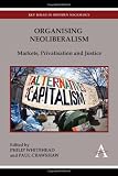 Organising neoliberalism : markets, privatisation and justice