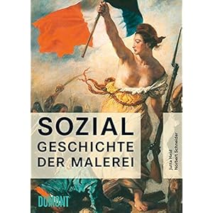 Sozialgeschichte der Malerei: vom Spätmittelalter bis ins 20. Jahrhundert