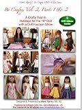 Be Crafty, Vol. 2, Parts 1 & 2 A Crafty Year in Holidays for the 18 inch Doll with a Doll Fashion Show