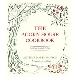 The Acorn House Cookbook: Good Food from Field to Fork
