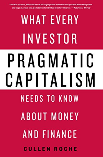 Pragmatic Capitalism: What Every Investor Needs to Know About Money and Finance