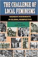 The Challenge Of Local Feminisms: Women's Movements In Global Perspective (Social Change in Global Perspective)