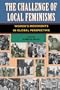 The Challenge Of Local Feminisms: Women's Movements In Global Perspective (Social Change in Global Perspective)