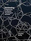 Processing: A Programming Handbook for Visual Designers and Artists (MIT Press)
