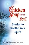 Chicken Soup for the Soul Stories to Soothe Your Spirit (Chicken Soup for the Soul)