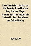 Naval Mutinies: Mutiny on the Bounty, Royal Indian Navy Mutiny, Wager Mutiny, Russian Battleship Potemkin, HMS Hermione, the Caine Mut-