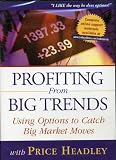 Profiting From Big Trends: Using Options to Catch Big Market Moves Profiting From Big Trends: Using Options to Catch Big Market Moves