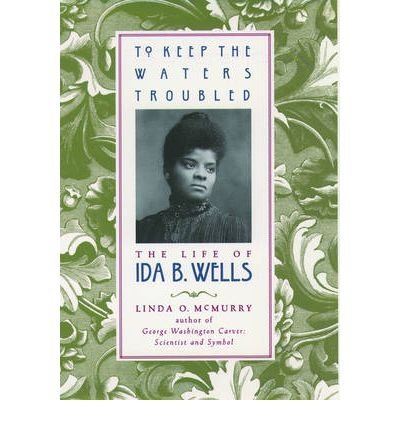 [(To Keep the Waters Troubled: The Life of Ida B.Wells )] [Author: Linda O. McMurray] [Dec-2000]