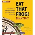 Eat That Frog! 21 Great Ways to Stop Procrastinating and Get More Done in Less Time by Brian Tracy