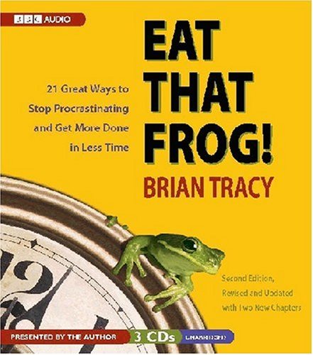 Eat That Frog! 21 Great Ways to Stop Procrastinating and Get More Done in Less Time
