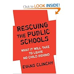Evans Clinchy, Rescuing the Public Schools What It Will Take to Leave No Child Behind (New York: Teachers College Press, 2007)