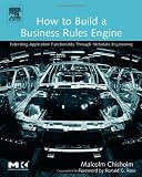 How to Build a Business Rules Engine: Extending Application Functionality through Metadata Engineering (The Morgan Kaufmann Series in Data Management Systems)