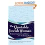 The Quotable Jewish Woman: Wisdom, Inspiration and Humor from the Mind and Heart
