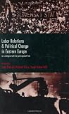 Labor Relations and Political Change in: A Comparative Perspective (Cornell International Industrial and Labor Relations Report)
