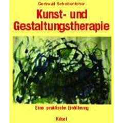 Kunst- und Gestaltungstherapie: Eine praktische Einf�hrung