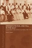 Britain's Revival and Fall in the Gulf: 1 (Routledge Studies in the Modern History of the Middle East)