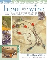 Bead On A Wire: Making Handcrafted Wire and Beaded Jewelry