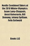 Nordic Combined Skiers at the 2010 Winter Olympics: Jason Lamy-Chappuis, Anssi Koivuranta, Bill Demong, Johnny Spillane, Felix Gottwald