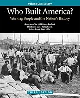 Who Built America?: Working People and the Nation's History, Volume One: To 1877