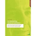 Le marketing social et solidaire : Comment les entreprises de l'�conomie sociale et solidaire peuvent mettre en oeuvre, sans perdre leur �me, des m�thodes de marketing originales