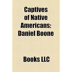 Captives of Native Americans: Daniel Boone, Rhoda Boyd, Eunice Kanenstenhawi Williams, Raid on Deerfield, Frank Richter, Sr., Jane Frazier