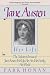 Jane Austen:  Her Life: The Definitive Portrait of Jane Austen: Her Life, Her Art, Her Family, Her World