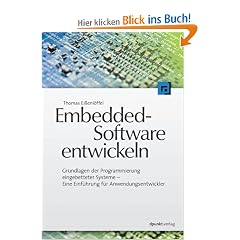 Embedded-Software entwickeln: Grundlagen der Programmierung eingebetteter Systeme - Eine Einf�hrung f�r Anwendungsentwickler