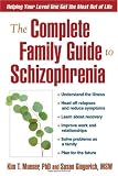 The Complete Family Guide to Schizophrenia: Helping Your Loved One Get the Most Out of Life
